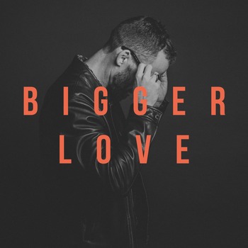 Bigger Love