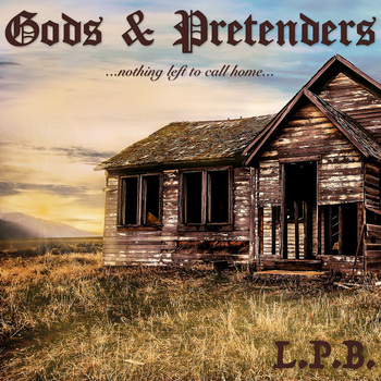 Gods & Pretenders (Nothing Left To Call Home)