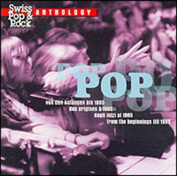 Swiss Pop & Rock Anthology: Pop. Von den Anfängen bis 1985