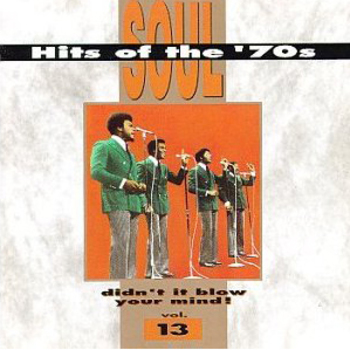 Soul Hits Of The '70s. Didn't It Blow Your Mind! Vol.13